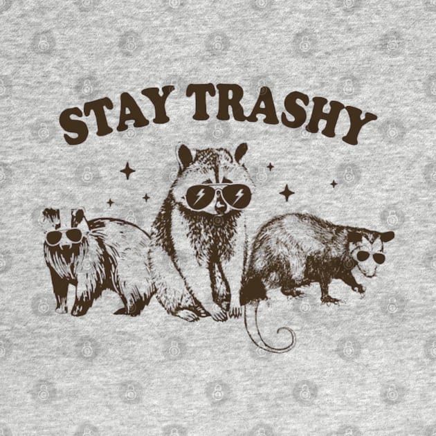 Stay Trashy by Cun-Tees!